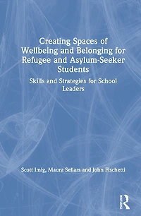 Creating Spaces Of Wellbeing and Belonging For Refugee Asylum-seeker Students: Skills Strategies School Leaders