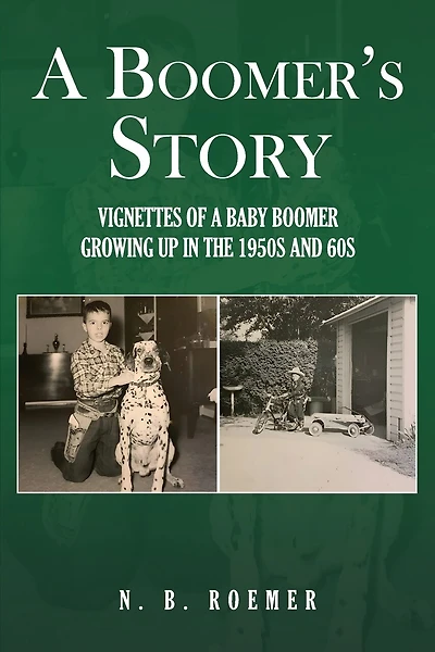 A Boomer's Story: Vignettes of a Baby Boomer Growing up in the 1950s And 60s