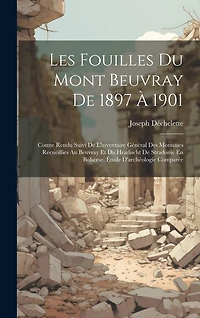 Les Fouilles Du Mont Beuvray De 1897 À 1901: Comte Rendu Suivi De L'inventaire Général Des Monnaies Recueillies Au Beuvray Et Du Hradischt De Stradonic En Bohème. Étude D'archéologie Comparée