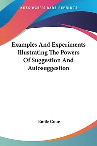 Examples And Experiments Illustrating The Powers Of Suggestion And Autosuggestion