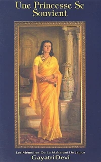 Princess Remember Une Princesse Se Souvient: Les Memoires De La Maharani Jaipur-French
