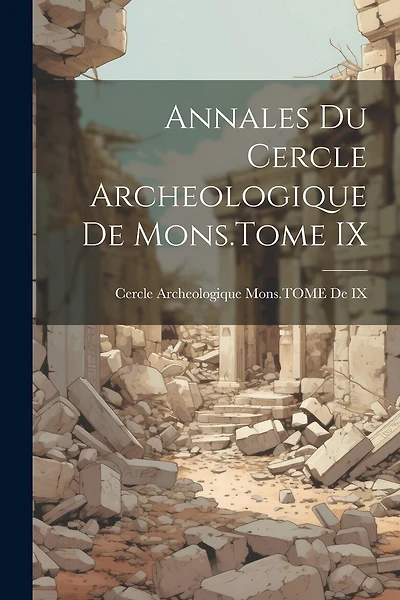 Annales Du Cercle Archeologique De Mons.Tome IX