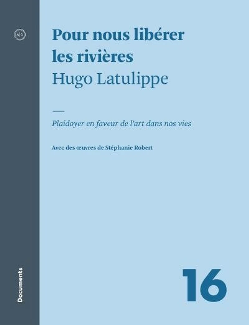 Pour nous libérer les rivières: plaidoyer en faveur de l'art dans nos vies