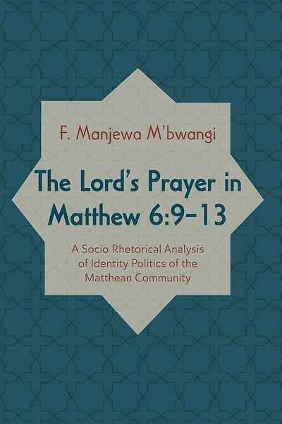 the Lord's Prayer Matthew 6:9-13: A Socio-Rhetorical Analysis of Identity Politics Matthean Community