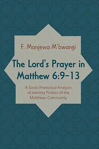 the Lord's Prayer Matthew 6:9-13: A Socio-Rhetorical Analysis of Identity Politics Matthean Community