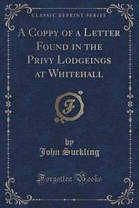 a Coppy of Letter Found the Privy Lodgeings at Whitehall (Classic Reprint)