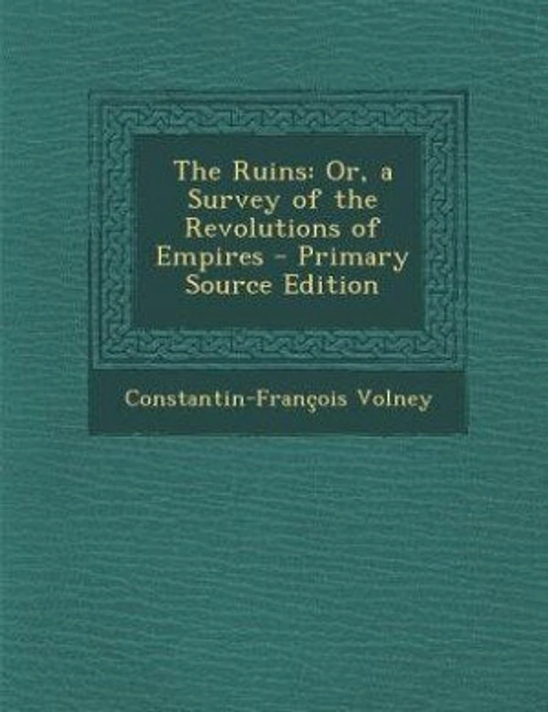 The Ruins: Or, a Survey of the Revolutions of Empires - Primary Source Edition