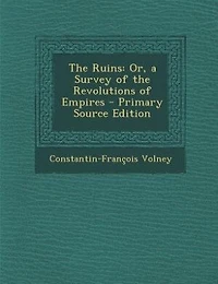 The Ruins: Or, a Survey of the Revolutions of Empires - Primary Source Edition