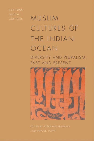 Muslim Cultures of the Indian Ocean: Diversity and Pluralism, Past and Present
