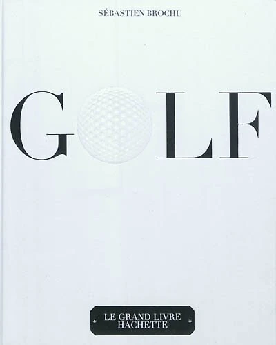 Golf: Le grand livre Hachette