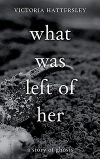 What Was Left of Her: A Story of Ghosts