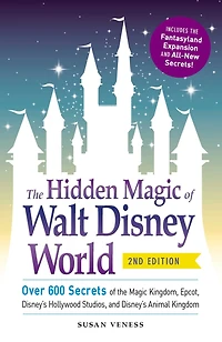 the Hidden Magic of Walt Disney World, 3rd Edition: Over 600 Secrets Kingdom, EPCOT, Disney's Hollywood Studios, and Animal Kingdom