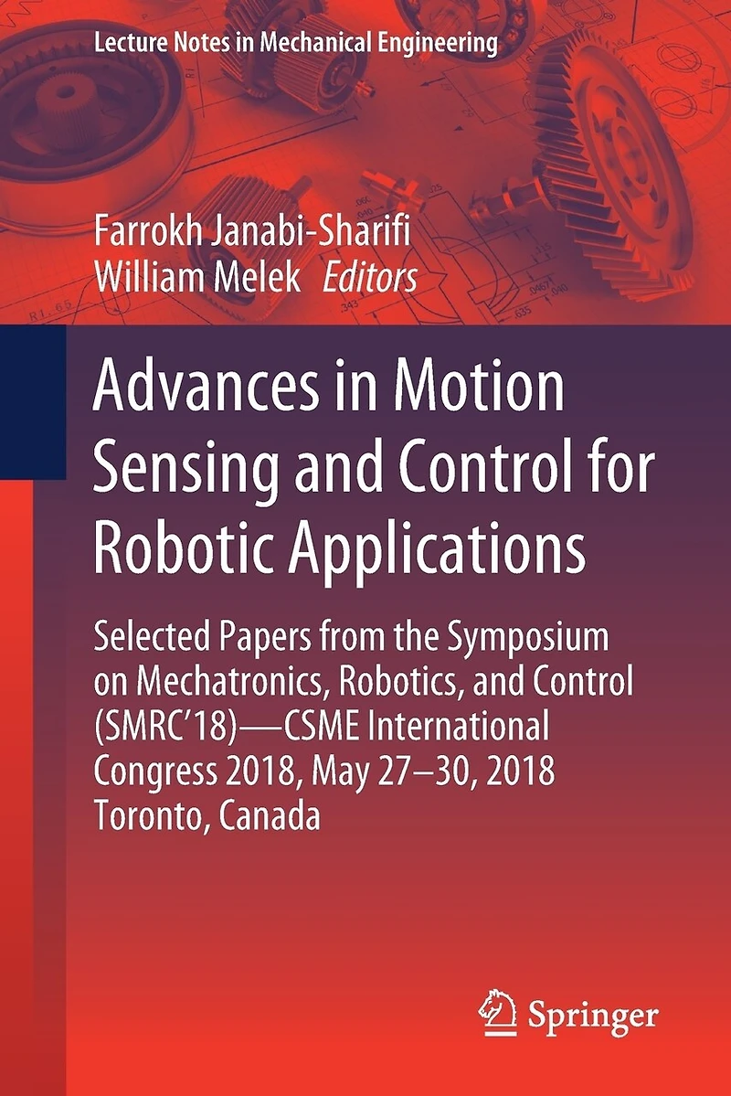 Advances Motion Sensing and Control for Robotic Applications: Selected Papers from the Symposium on Mechatronics, Robotics, (SMRC'18)- CSME International Congress 2018, May 27-30, 2018 Toronto, Canada
