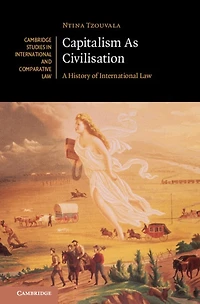 Capitalism As Civilisation: A History Of International Law