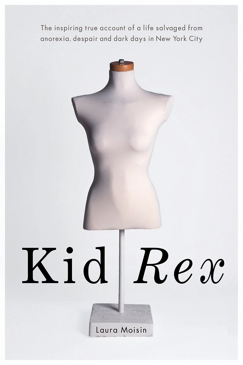 Kid Rex: The Inspiring True Account Of A Life Salvaged From Despair, Anorexia And Dark Days New York City
