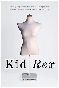 Kid Rex: The Inspiring True Account Of A Life Salvaged From Despair, Anorexia And Dark Days New York City