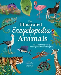 The Illustrated Encyclopedia of Animals: An Incredible Journey through the Animal Kingdom