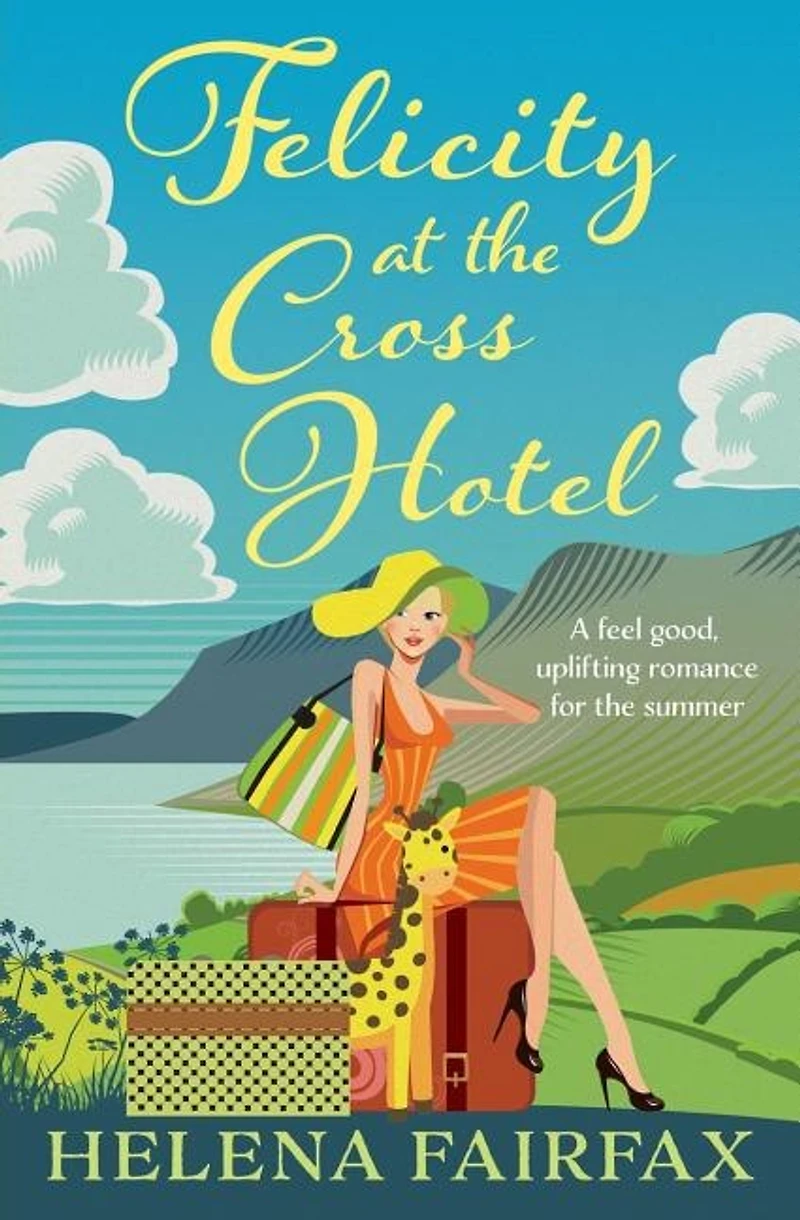 Felicity at the Cross Hotel: A heartwarming grumpy-sunshine romance set in the Lake District, perfect for lovers of feel-good stories everywhere