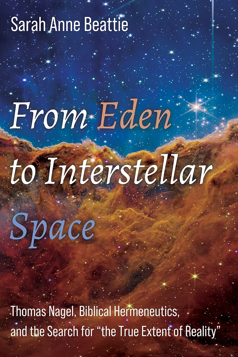 From Eden to Interstellar Space: Thomas Nagel, Biblical Hermeneutics, and the Search for "the True Extent of Reality"
