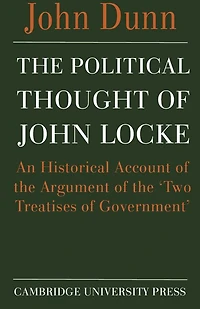 The Political Thought of John Locke: An Historical Account Of The Argument Of The 'two Treatises Of Government'