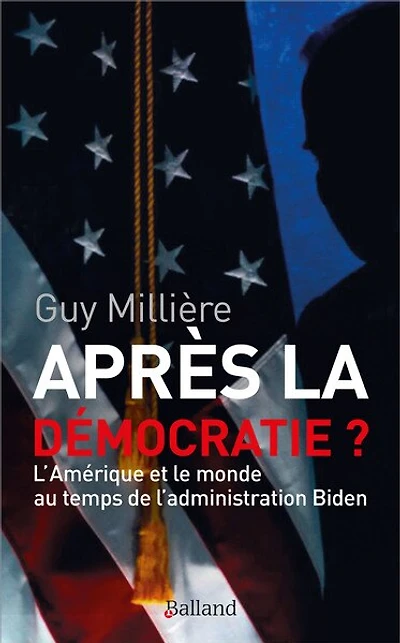 Après la démocratie ?: l'Amérique et le monde au temps de l'administration Biden