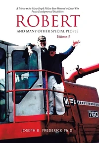 Robert and Many Other Special People: A Tribute to the Many People I Have Been Honored to Know Who Possess Developmental Disabilities