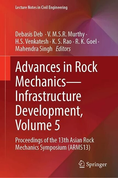 Advances Rock Mechanics-Infrastructure Development, Volume 5: Proceedings of the 13th Asian Mechanics Symposium (ARMS13)