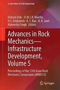 Advances Rock Mechanics-Infrastructure Development, Volume 5: Proceedings of the 13th Asian Mechanics Symposium (ARMS13)