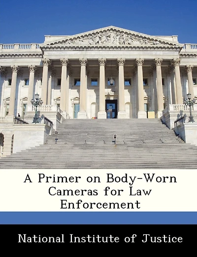 A Primer On Body-worn Cameras For Law Enforcement