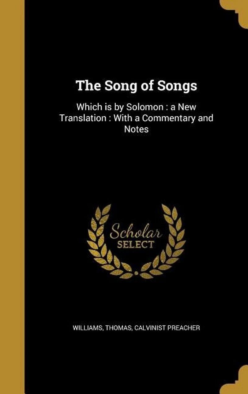 The Song of Songs, Which Is by Solomon: a New Translation: With Commentary and Notes (Classic Reprint)