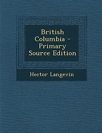 British Columbia: Report of the Hon. H.L. Langevin, C. B., Minister Public Works