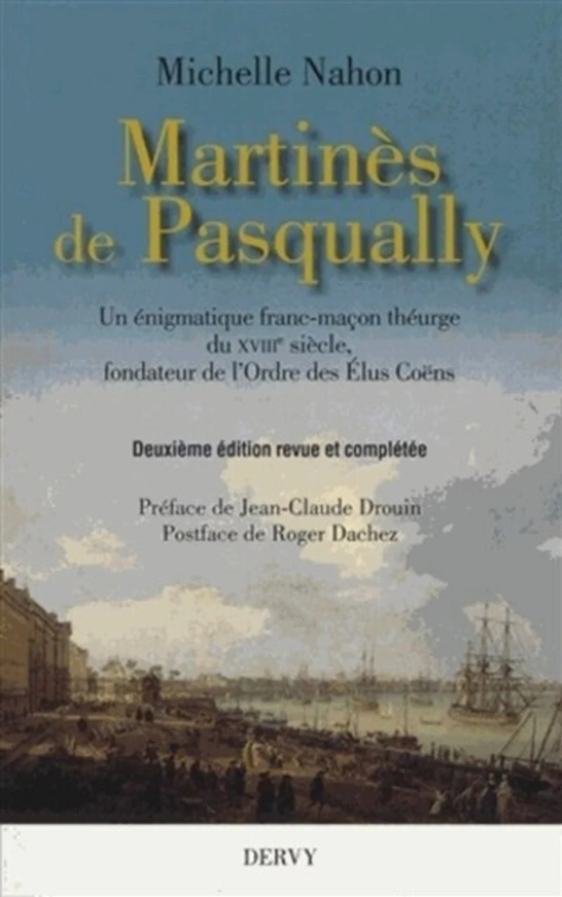Martinès de Pasqually: un énigmatique franc-maçon théurge du XVIIIe siècle fondateur l'ordre des élus coëns