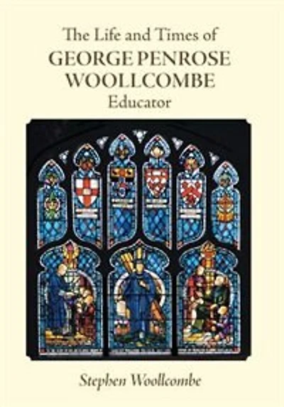 The Life and Times of George Penrose Woollcombe: Educator