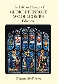 The Life and Times of George Penrose Woollcombe: Educator