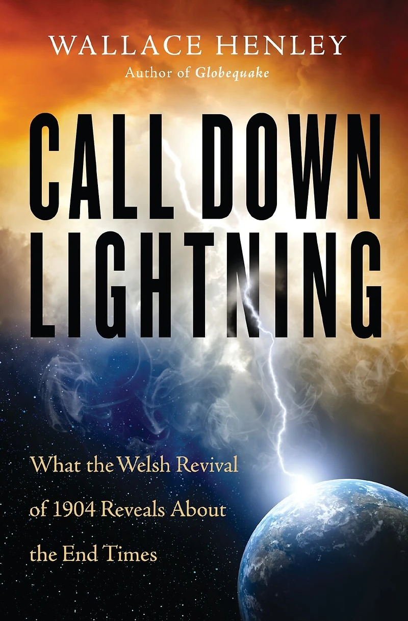 Call Down Lightning: What The Welsh Revival Of 1904 Reveals About End Times