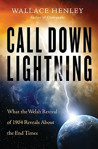 Call Down Lightning: What The Welsh Revival Of 1904 Reveals About End Times