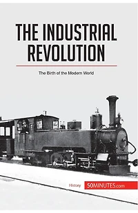 the Industrial Revolution: Birth of Modern World