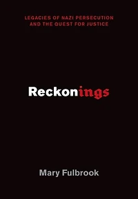 Reckonings: Legacies of Nazi Persecution and the Quest for Justice