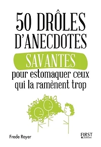 50 drôles d'anecdotes savantes pour estomaquer ceux qui la ramène trop