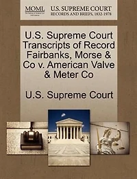 U.s. Supreme Court Transcripts Of Record Fairbanks, Morse & Co V. American Valve & Meter Co