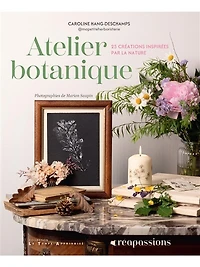 Atelier botanique: 25 créations inspirées par la nature