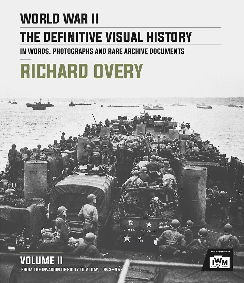 World War Ii: The Definitive Visual History: Volume Ii: From The Invasion Of Sicily To Vj Day 1943-45