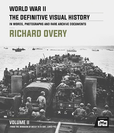 World War Ii: The Definitive Visual History: Volume Ii: From The Invasion Of Sicily To Vj Day 1943-45