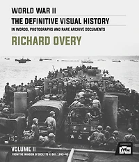 World War Ii: The Definitive Visual History: Volume Ii: From The Invasion Of Sicily To Vj Day 1943-45