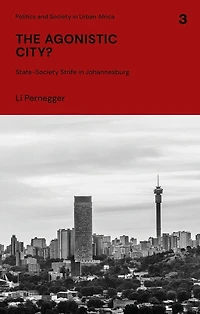 The Agonistic City?: State-society Strife Johannesburg