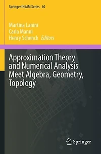 Approximation Theory and Numerical Analysis Meet Algebra, Geometry, Topology
