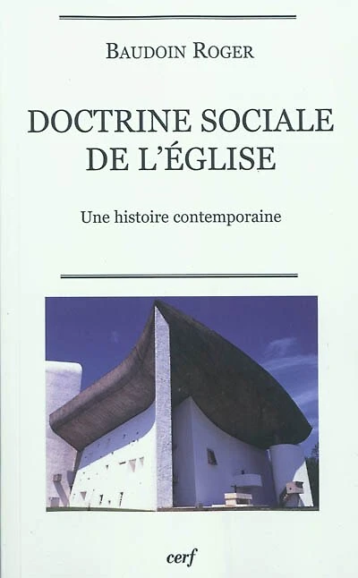 Doctrine sociale de l'Eglise: une histoire contemporaine
