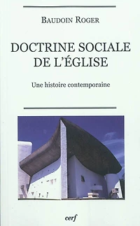 Doctrine sociale de l'Eglise: une histoire contemporaine
