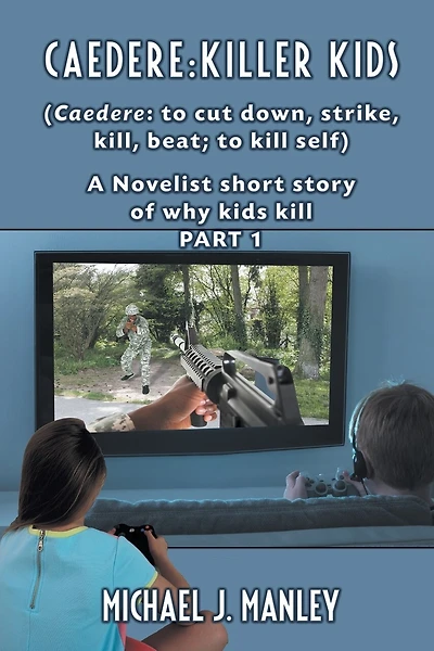 Caedere: Killer Kids (Caedere: to cut down, strike, kill, beat; to kill self): A short story of why kids kill. (GREEK/LATIN) Part 1