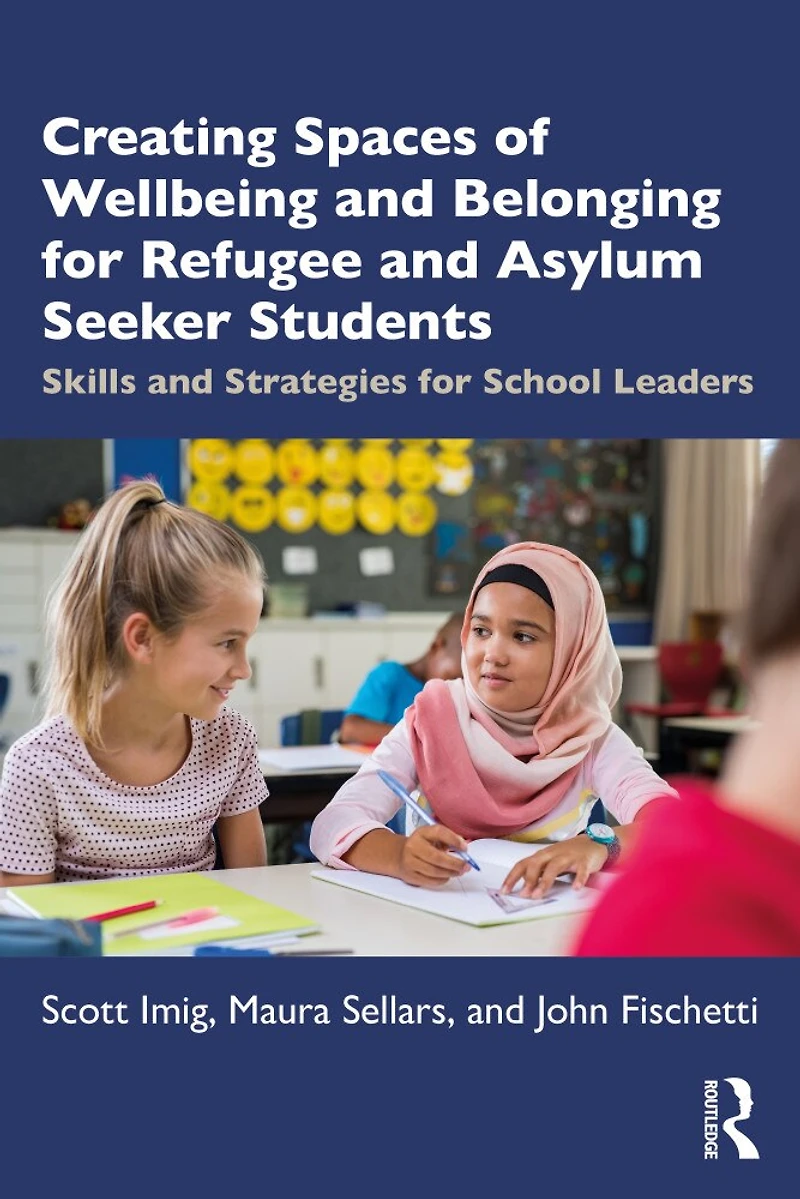 Creating Spaces Of Wellbeing and Belonging For Refugee Asylum-seeker Students: Skills Strategies School Leaders